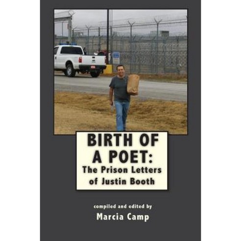 Birth of a Poet: The Prison Letters of Justin Booth Paperback, Cowboy Buddha Publishing, LLC