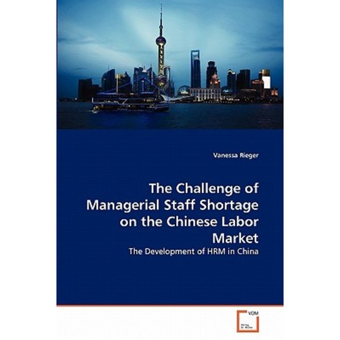 The Challenge of Managerial Staff Shortage on the Chinese Labor Market Paperback, VDM Verlag