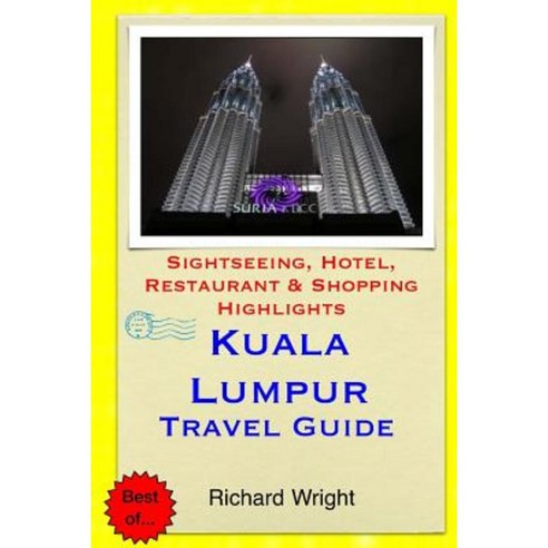 Kuala Lumpur Travel Guide: Sightseeing Hotel Restaurant & Shopping Highlights Paperback, Createspace