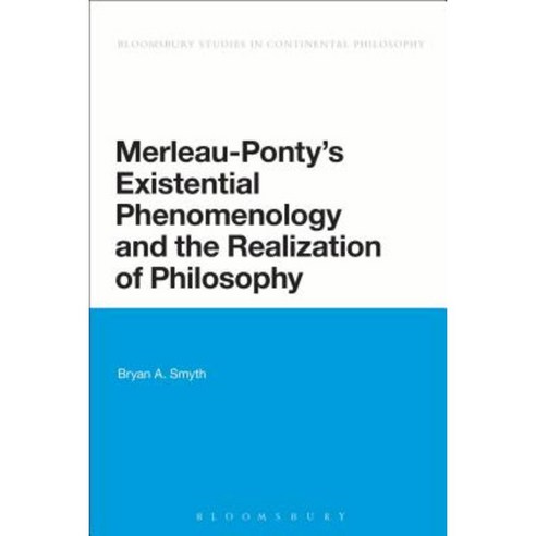 Merleau-Ponty''s Existential Phenomenology and the Realization of Philosophy Paperback, Bloomsbury Publishing PLC