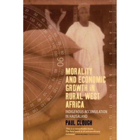Morality and Economic Growth in Rural West Africa: Indigenous Accumulation in Hausaland Hardcover, Berghahn Books
