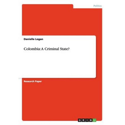 Colombia: A Criminal State? Paperback, Grin Publishing