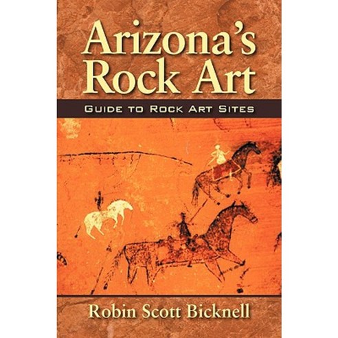 Arizona''s Rock Art: Guide to Rock Art Sites Paperback, Outskirts Press