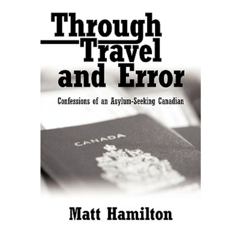 Through Travel and Error: Confessions of an Asylum-Seeking Canadian Paperback, iUniverse