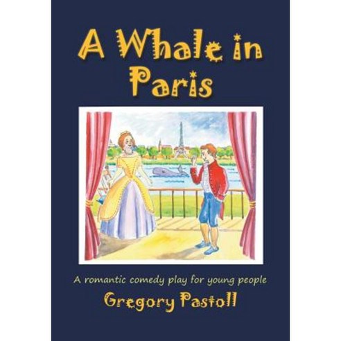 A Whale in Paris: A Romantic Comedy Play for Young People Paperback, New Generation Publishing