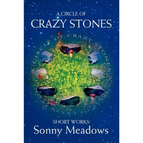 A Circle of Crazy Stones: Short Works Paperback, iUniverse