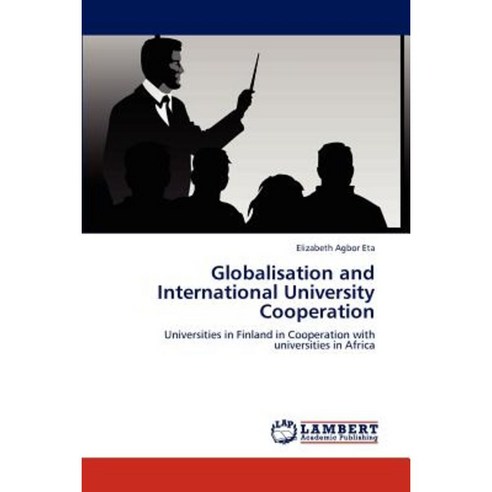 Globalisation and International University Cooperation Paperback, LAP Lambert Academic Publishing