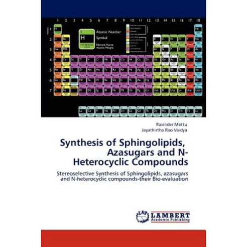 Synthesis of Sphingolipids Azasugars and N-Heterocyclic Compounds Paperback, LAP Lambert Academic Publishing