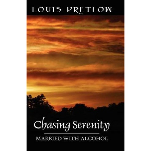 Chasing Serenity: Married with Alcohol Paperback, Outskirts Press