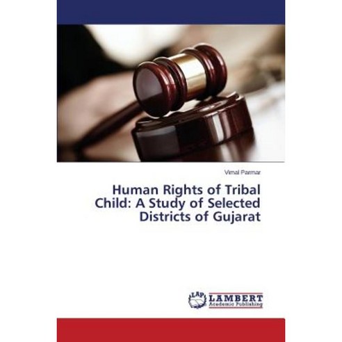 Human Rights of Tribal Child: A Study of Selected Districts of Gujarat Paperback, LAP Lambert Academic Publishing