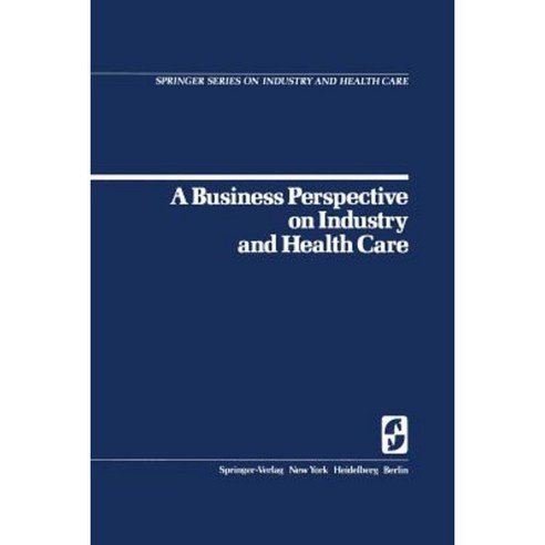 A Business Perspective on Industry and Health Care Paperback, Springer