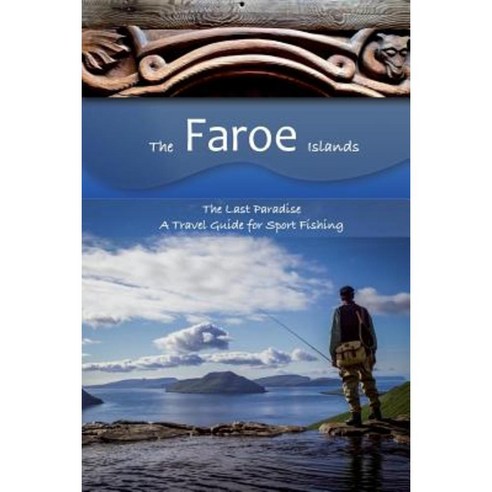 The Faroe Islands: The Last Paradise a Travel Guide for Sport Fishing Paperback, Bymauritia