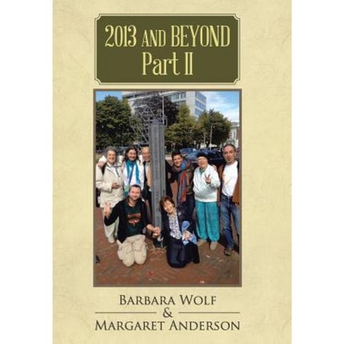 2013 and Beyond Part II Hardcover, Authorhouse