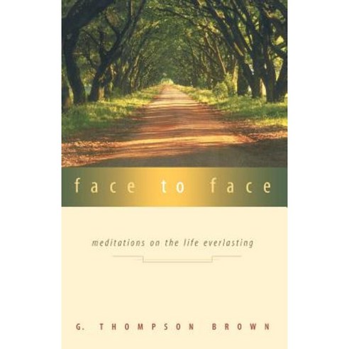 Face to Face: Meditations on the Life Everlasting Paperback, Geneva Press
