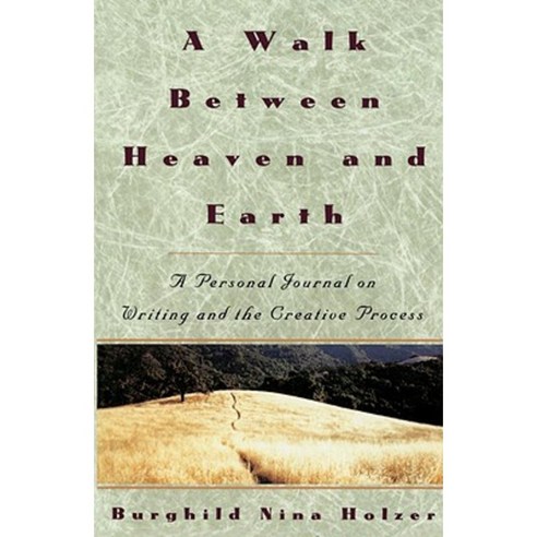 A Walk Between Heaven and Earth: A Personal Journal on Writing and the Creative Process Paperback, Bell Tower