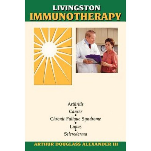 Livingston Immunotherapy: The Treatment of Chronic Immune-Deficient & Autoimmune Disease Paperback, Authorhouse