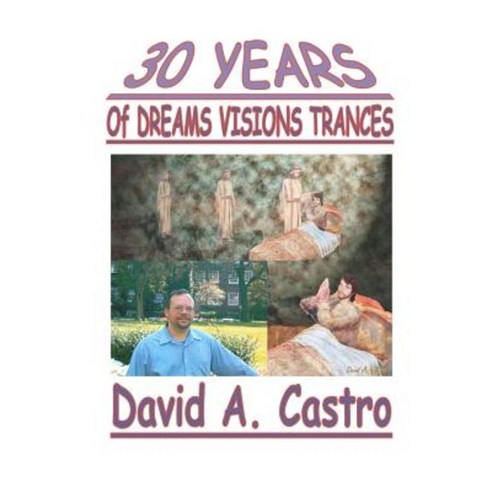 30 Years of Dreams Visions Trances Paperback, David A. Castro Ministries