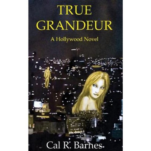 True Grandeur: A Hollywood Novel Paperback, Magic Hour Press