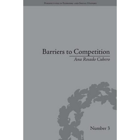 Barriers to Competition: The Evolution of the Debate Hardcover, Routledge