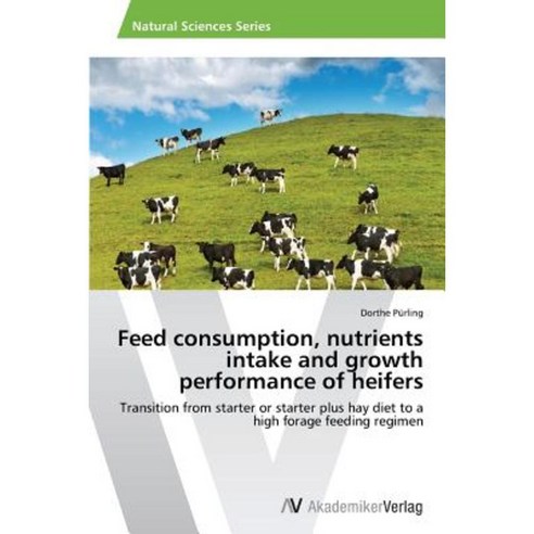 Feed Consumption Nutrients Intake and Growth Performance of Heifers Paperback, AV Akademikerverlag