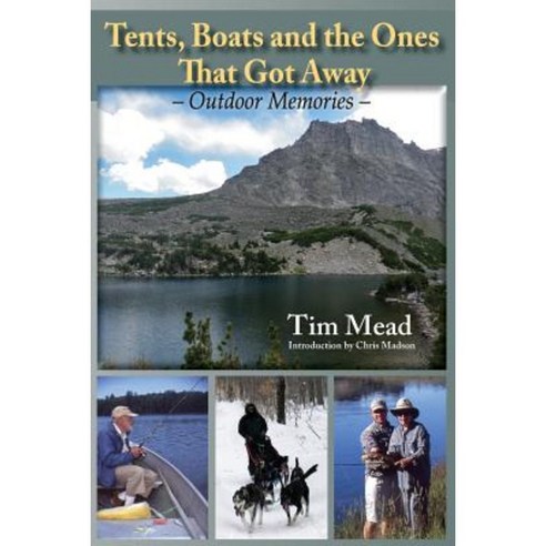 Tents Boats and the Ones That Got Away: Outdoor Memories Paperback, Ancient Angler Press