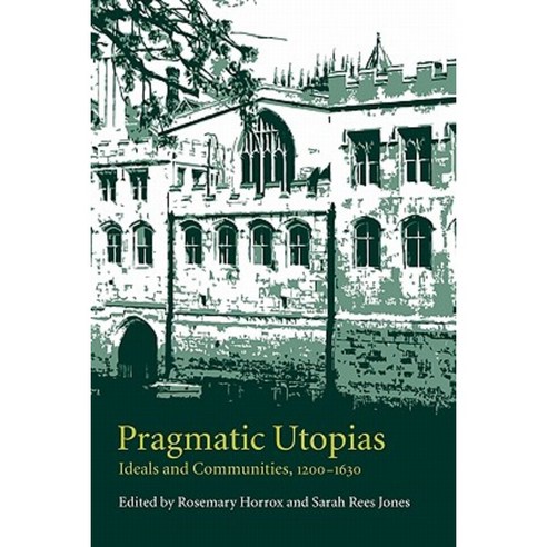 Pragmatic Utopias:"Ideals and Communities 1200 1630", Cambridge University Press