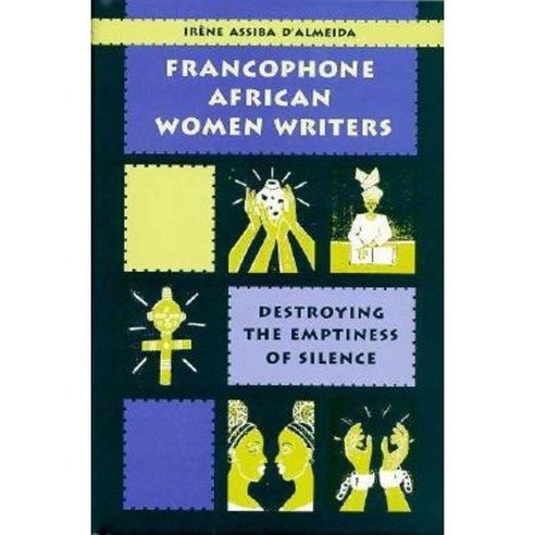 Francophone African Women Writers: Destroying the Emptiness of Silence Hardcover, University Press of Florida