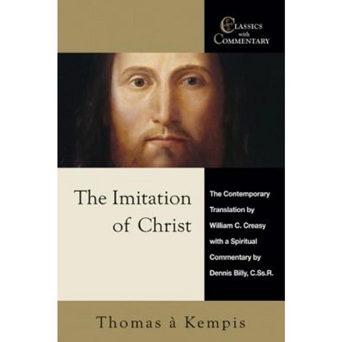 The Imitation of Christ: A Spiritual Commentary and Reader''s Guide Paperback, Christian Classics