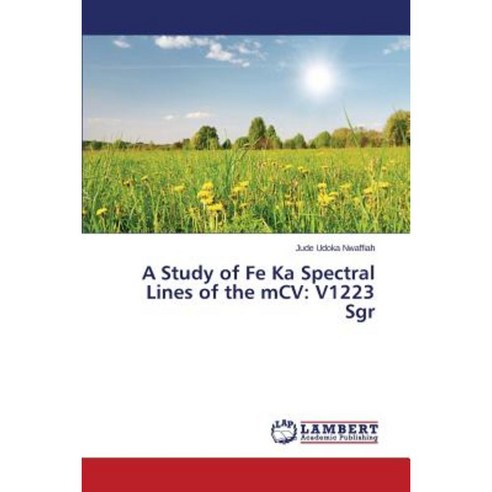 A Study of Fe Ka Spectral Lines of the MCV: V1223 Sgr Paperback, LAP Lambert Academic Publishing