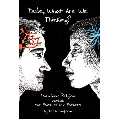 Dude What Are We Thinking?: Darwinian Religion Versus the Faith of Our Fathers Hardcover, iUniverse