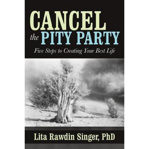 Cancel the Pity Party: Five Steps to Creating Your Best Life Paperback, iUniverse