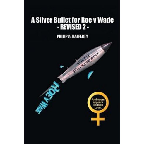 A Silver Bullet for Roe V. Wade-Revised 2 Paperback, Xlibris
