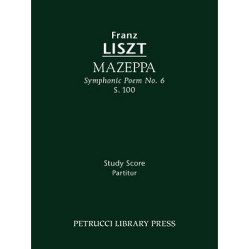 Mazeppa (Symphonic Poem No. 6) S. 100 - Study Score Paperback, Petrucci Library Press