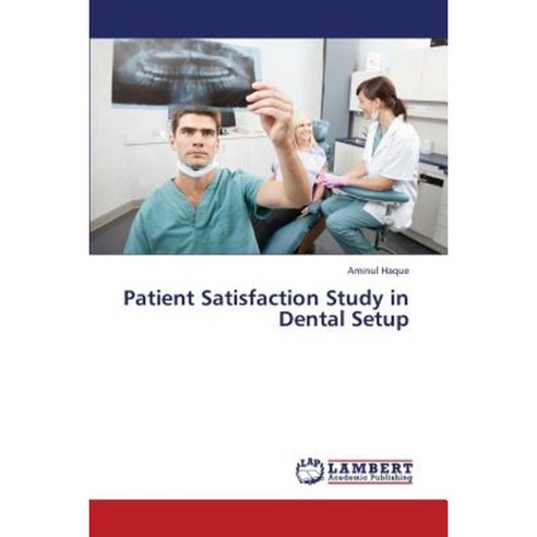 Patient Satisfaction Study in Dental Setup Paperback, LAP Lambert Academic Publishing