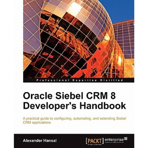 Oracle Siebel Crm 8 Developer''s Handbook Paperback, Packt Publishing