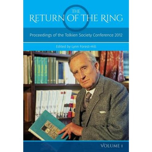 The Return of the Ring Volume I: Proceedings of the Tolkien Society Conference 2012 Paperback, Luna Press Publishing
