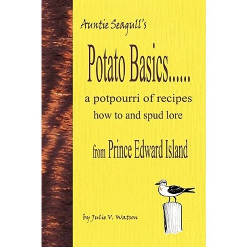 Potato Basics......a Potpourri of Recipes How to and Spud Lore from Prince Edward Island Paperback, Pollywog Desktop Designs