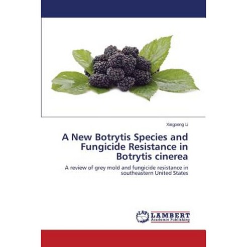 A New Botrytis Species and Fungicide Resistance in Botrytis Cinerea Paperback, LAP Lambert Academic Publishing