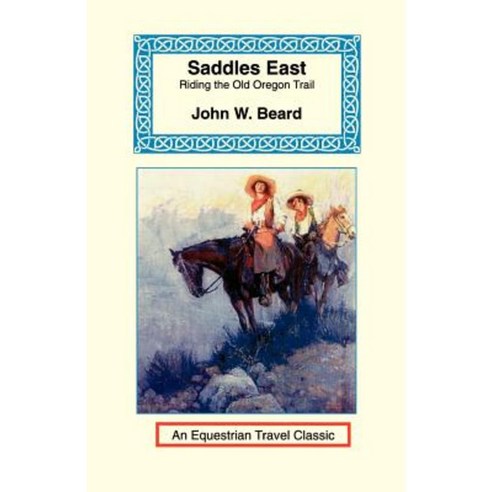 Saddles East: Horseback Over the Old Oregon Trail Paperback, Long Riders'' Guild Press