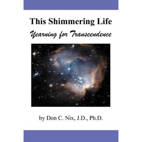 This Shimmering Life: Yearning for Transcendence Paperback, iUniverse