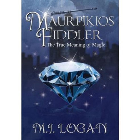 Maurpikios Fiddler: The True Meaning of Magic Hardcover, Unlimited Potential Publishing