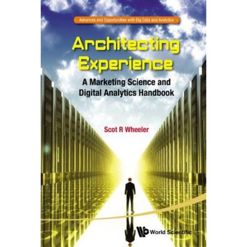 Architecting Experience: A Marketing Science and Digital Analytics Handbook Paperback, World Scientific Publishing Company
