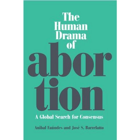 The Human Drama of Abortion: A Global Search for Consensus Hardcover, Vanderbilt University Press