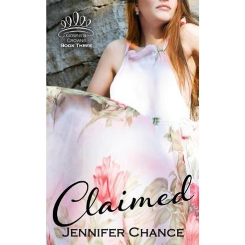 Claimed: Gowns & Crowns Book 3 Paperback, Elewyn Publishing