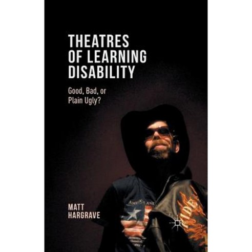 Theatres of Learning Disability: Good Bad or Plain Ugly? Paperback, Palgrave MacMillan