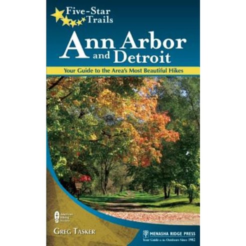 Five-Star Trails: Ann Arbor and Detroit: Your Guide to the Area''s Most Beautiful Hikes Paperback, Menasha Ridge Press
