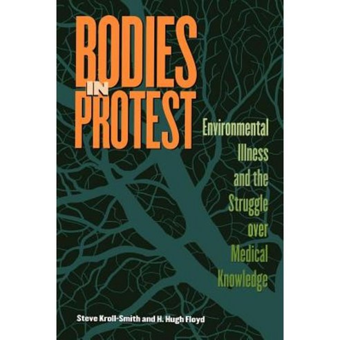 Bodies in Protest: Environmental Illness and the Struggle Over Medical Knowledge Paperback, New York University Press