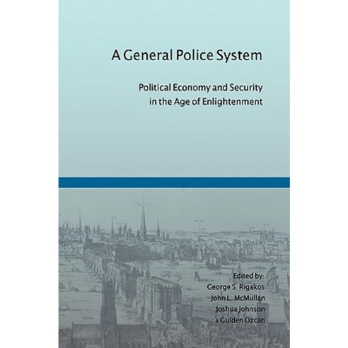 A General Police System: Political Economy and Security in the Age of Enlightenment Paperback, Red Quill Books