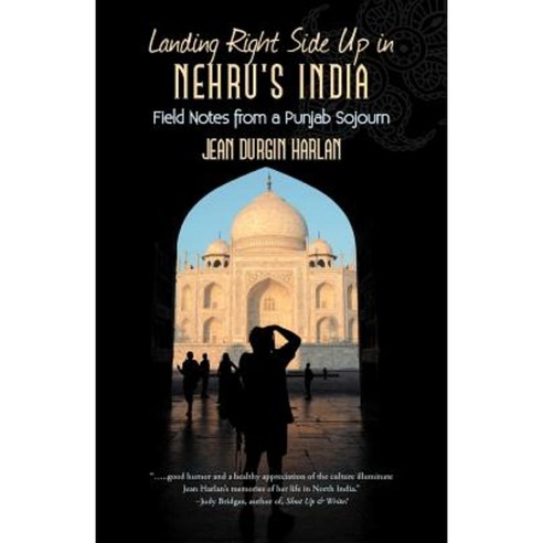 Landing Right Side Up in Nehru''s India: Field Notes from a Punjab Sojourn Paperback, iUniverse
