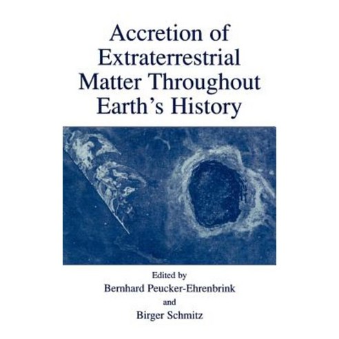Accretion of Extraterrestrial Matter Throughout Earth''s History Hardcover, Springer